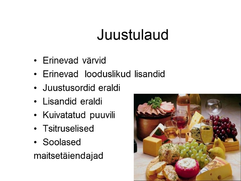Juustulaud Erinevad värvid Erinevad looduslikud lisandid Juustusordid eraldi Lisandid eraldi Kuivatatud puuvili Tsitruselised Juustulaud Erinevad värvid Erinevad looduslikud lisandid Juustusordid eraldi Lisandid eraldi Kuivatatud puuvili Tsitruselised